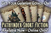 Get your Golarion Goings-On: Pathfinder Short Fiction, available online only!